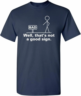 Not A Good Sign Stick Figure Graphic Novelty Sarcastic Funny Gag Gift T Shirt