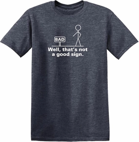 Not A Good Sign Stick Figure Graphic Novelty Sarcastic Funny Gag Gift T Shirt